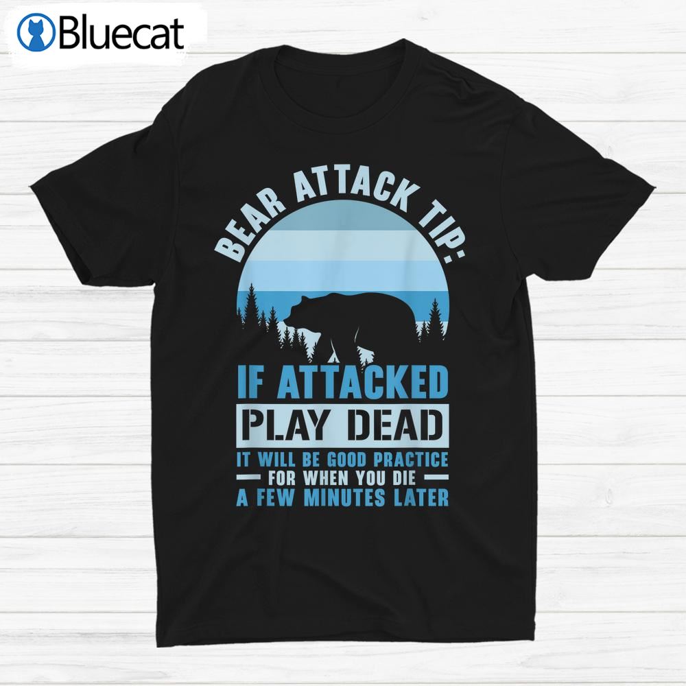 Camping Camper Bear Attack Tip If Attacked Play Dead Shirt