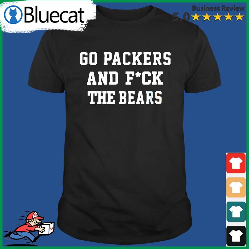 Go Packers And Fuck Da Bears Shirt - Bluecat