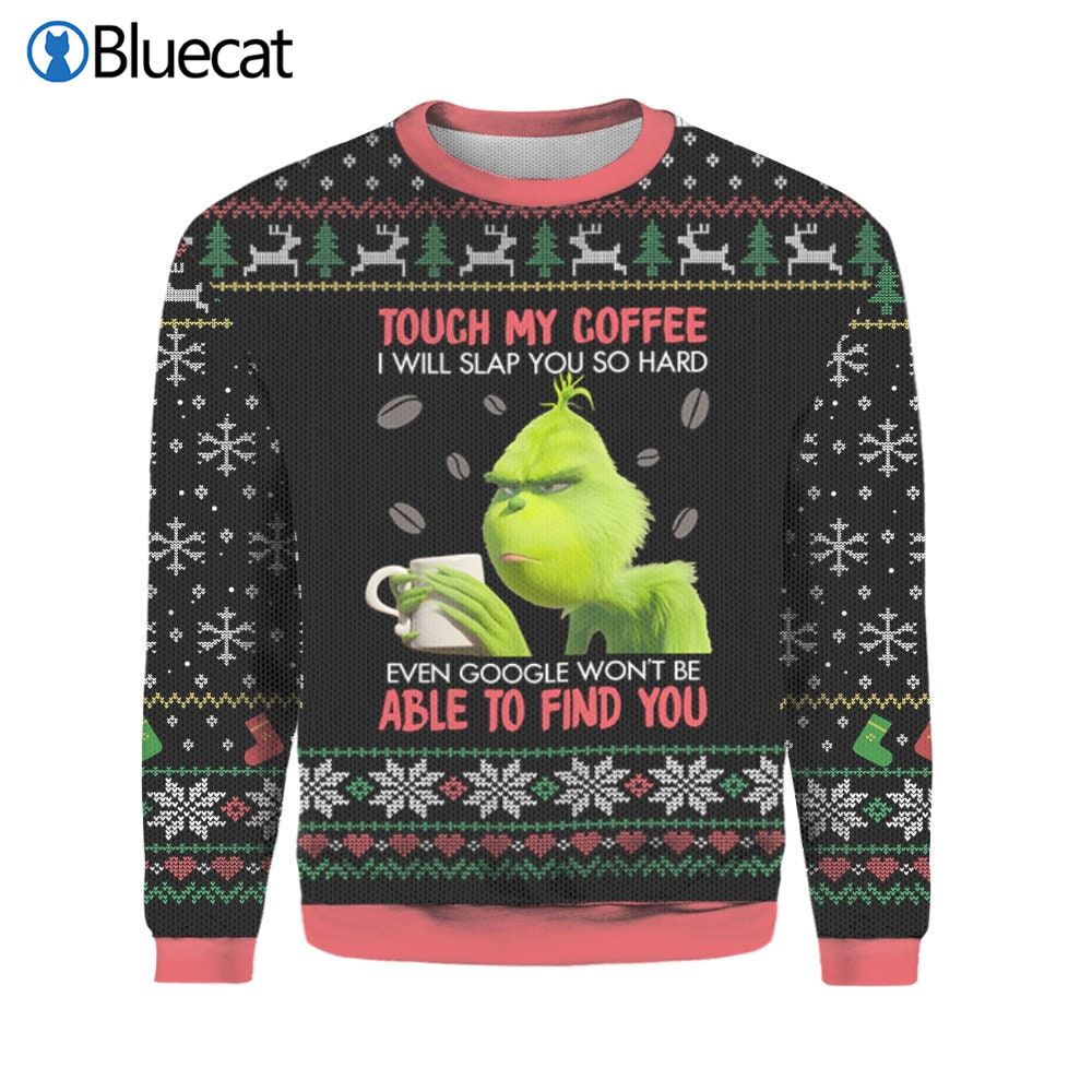 Grinch Touch My Coffee I Will Slap You So Hard Christmas Ugly