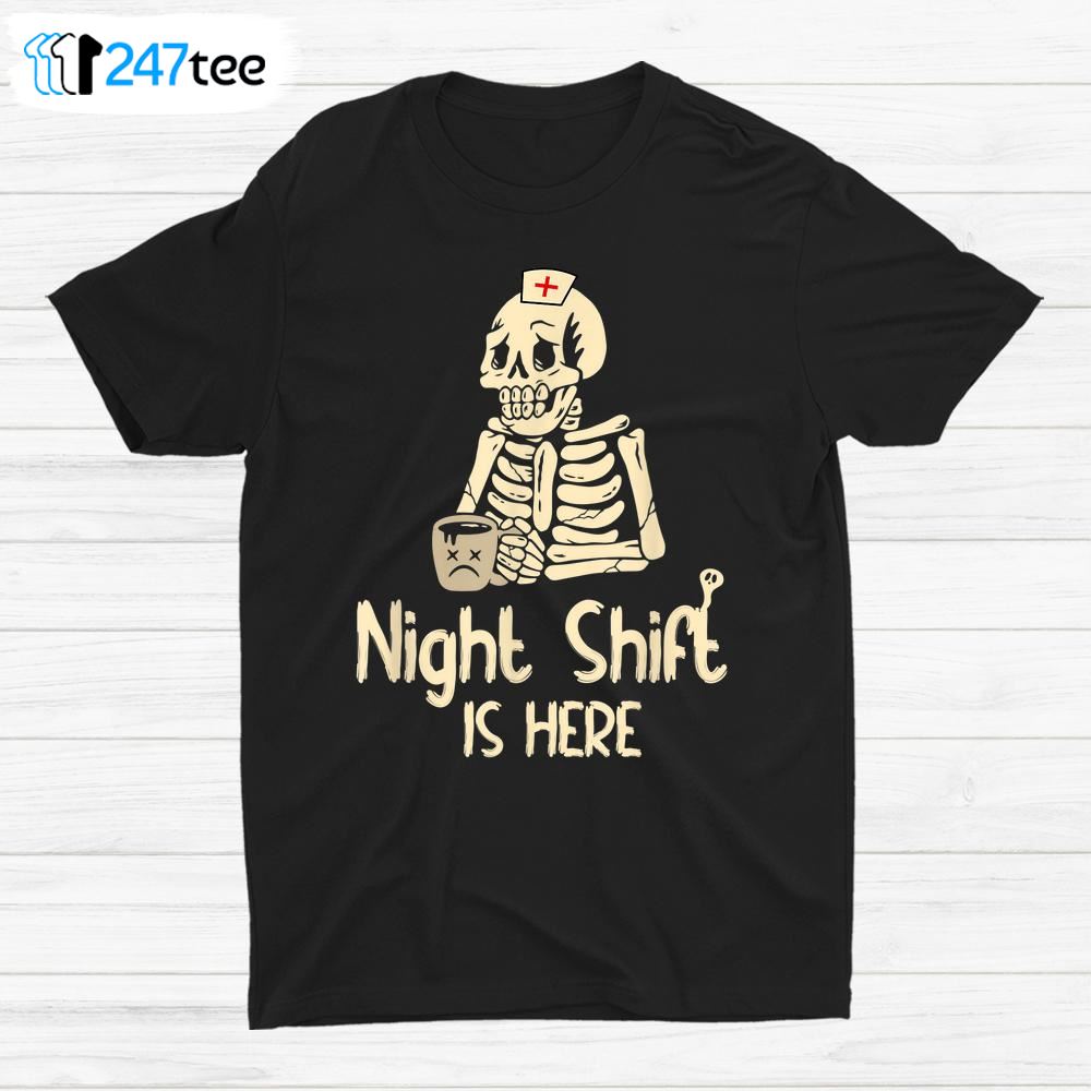 Night Shift Is Here Funny Halloween Creepy Skeleton Nurse Shirt - Bluecat