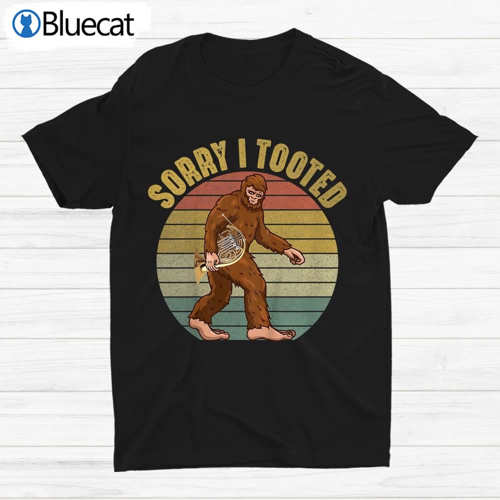 Playing French Horn Sorry I Tooted Bigfoot Shirt