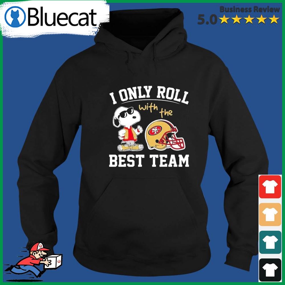 San Francisco 49ers T shirt Snoopy I Only Roll With The Best Team - Limotees