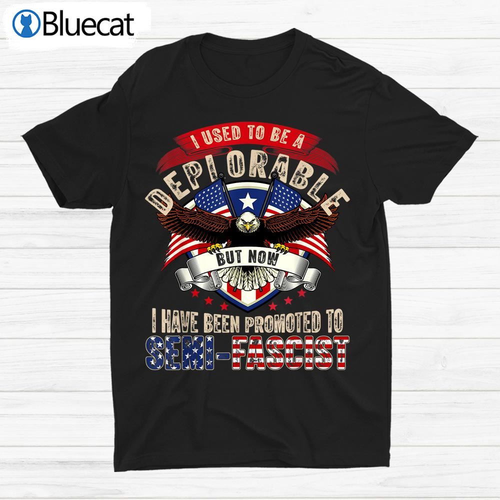 Ultra Maga Now I Have Been Promoted To Semi-fascist Eagle Shirt