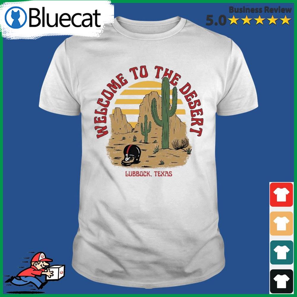 Welcome To The Desert Lubbock Texas Shirt