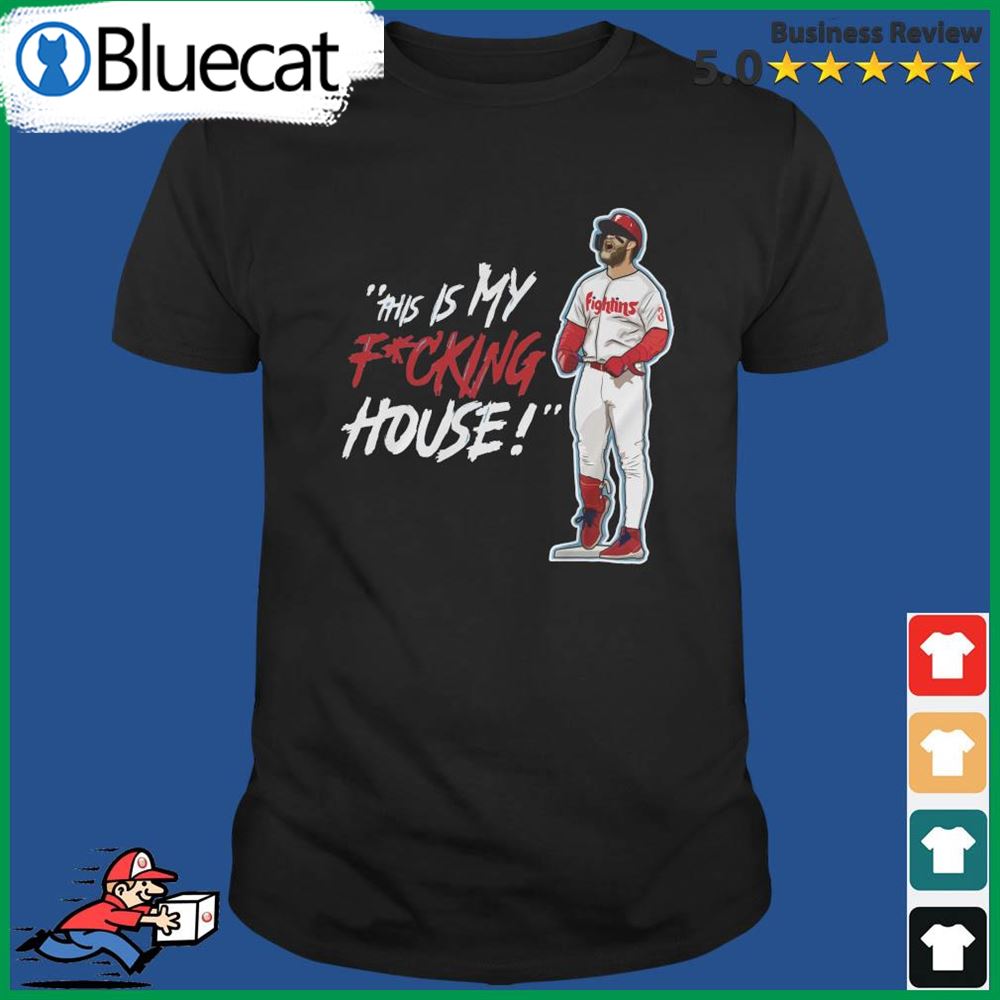 Bryce Harper This Is Our Phucking House Shirt