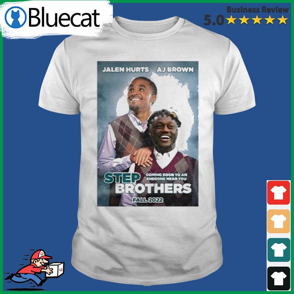 Step Brothers Jalen Hurts Aj Brown Philadelphia Eagles 2022 Shirt - Bluecat