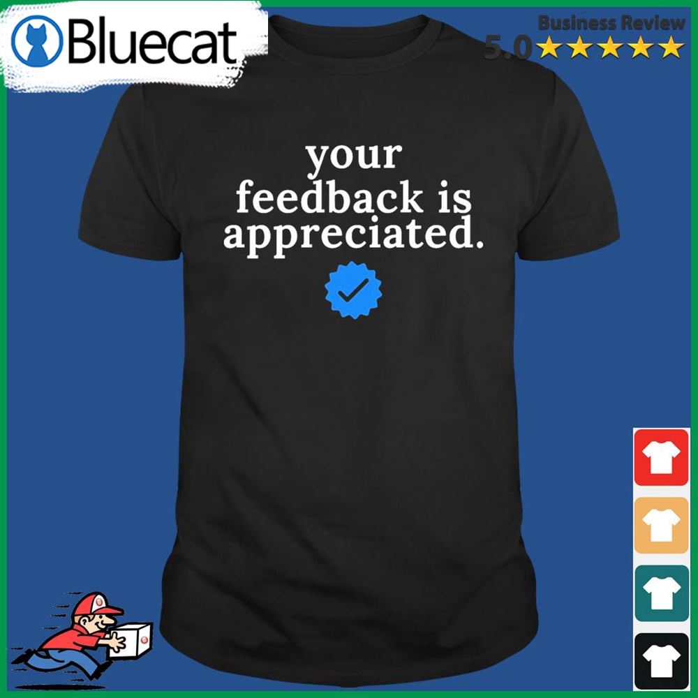 Your Feedback Is Appreciated – Now Pay $8 T-shirt