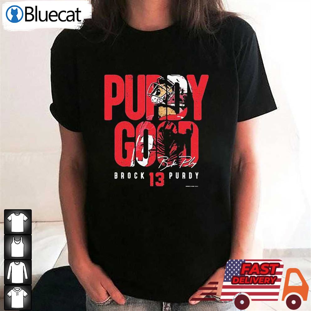 Brock Purdy San Francisco 49ers Purdy Good Signature Shirt - Bluecat