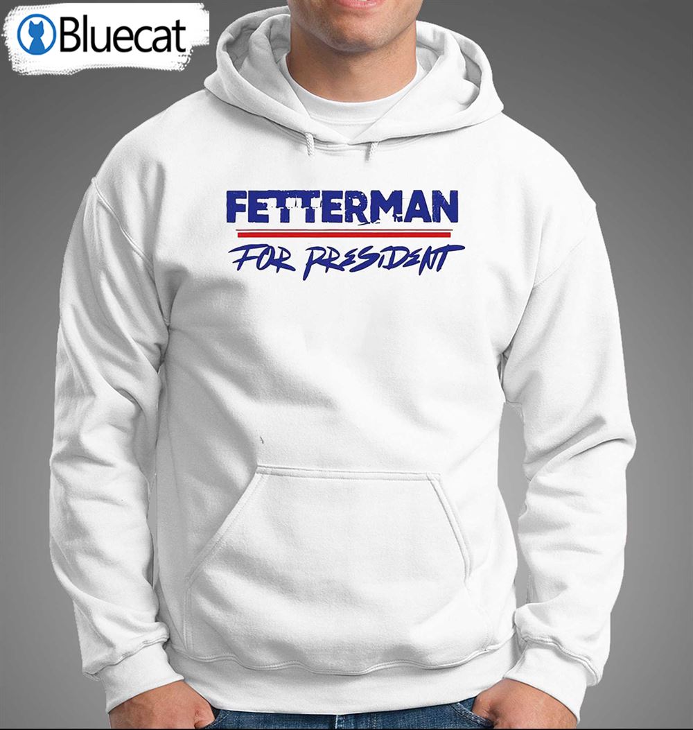 Fetterman For President T-shirt 