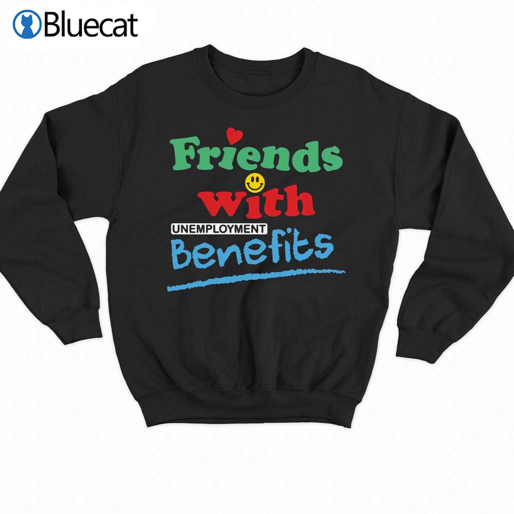 Friends With Unemployment Benefits T-shirt 