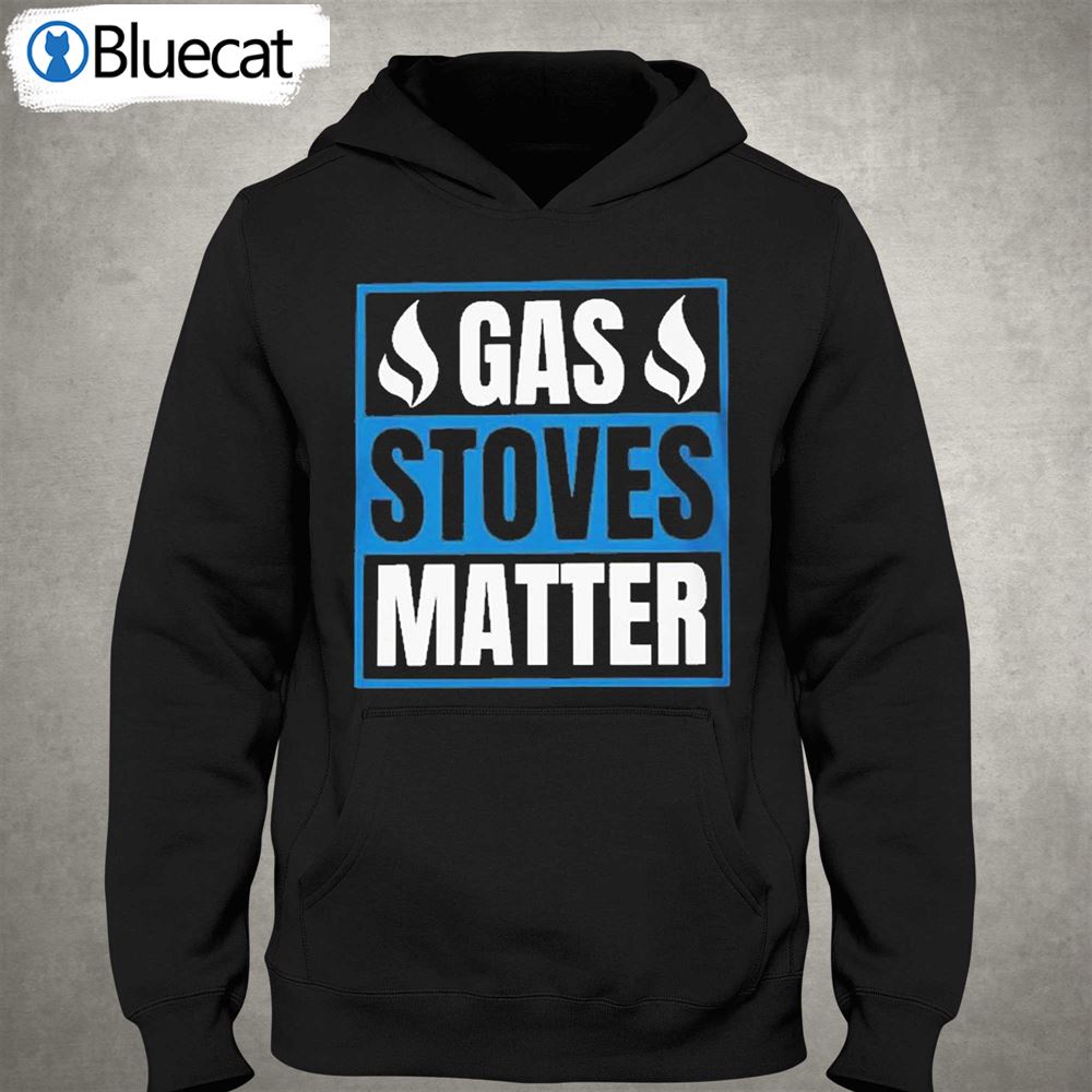 Gas Stoves Matter Funny Shirt 