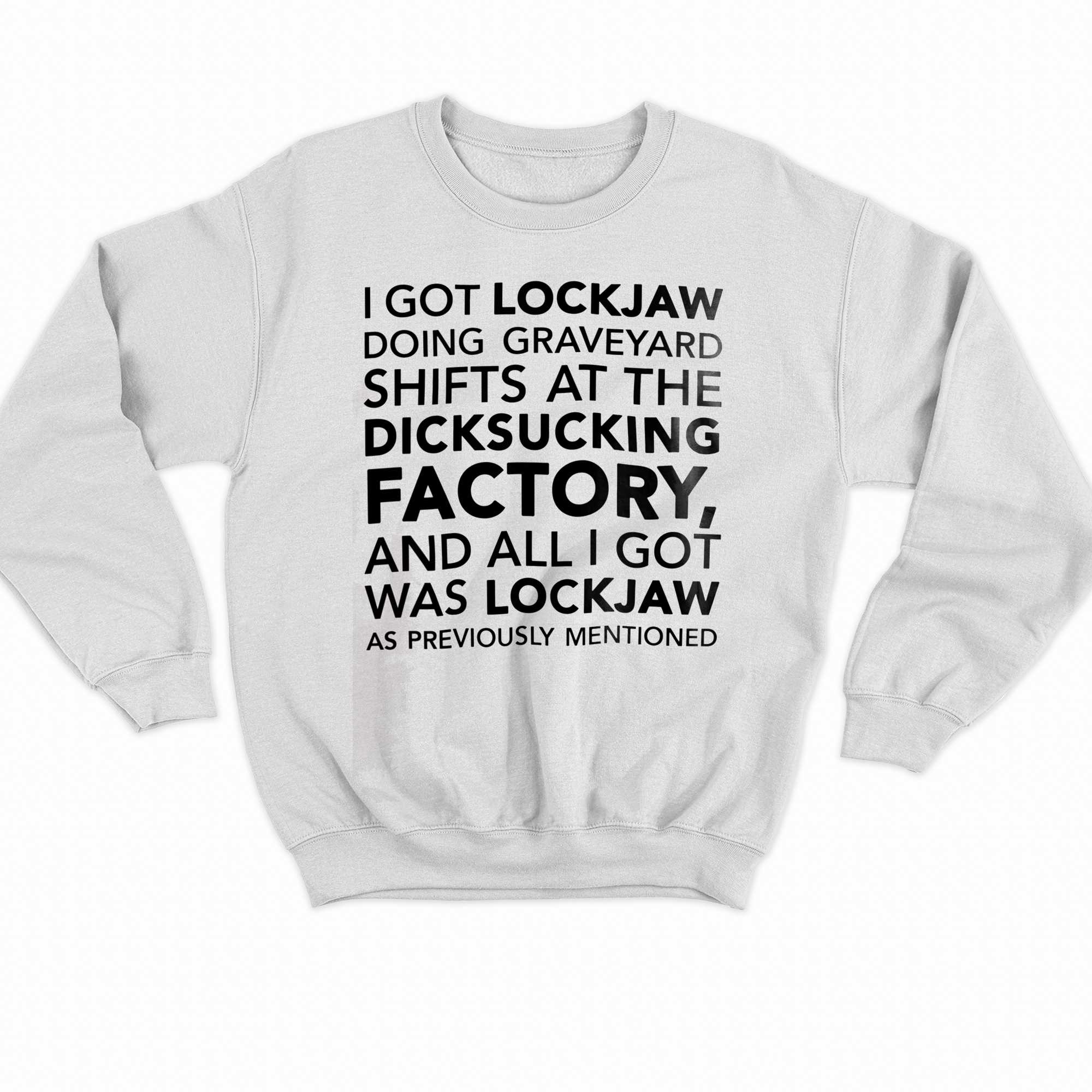I Got Lockjaw Doing Graveyard Shifts At The Dicksucking T-shirt 
