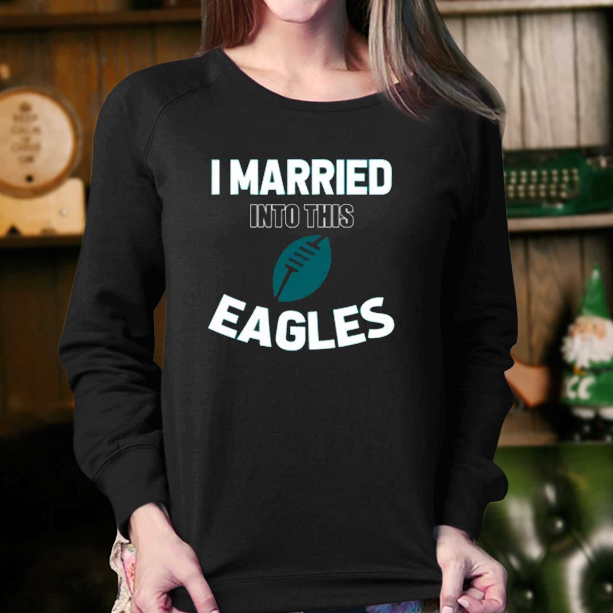 i married into this eagles t shirt