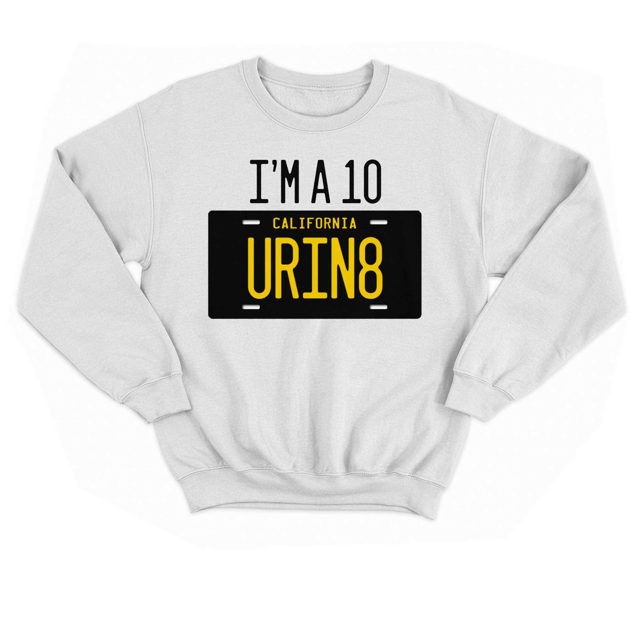 Im A 10 California Urin8 T-shirt 