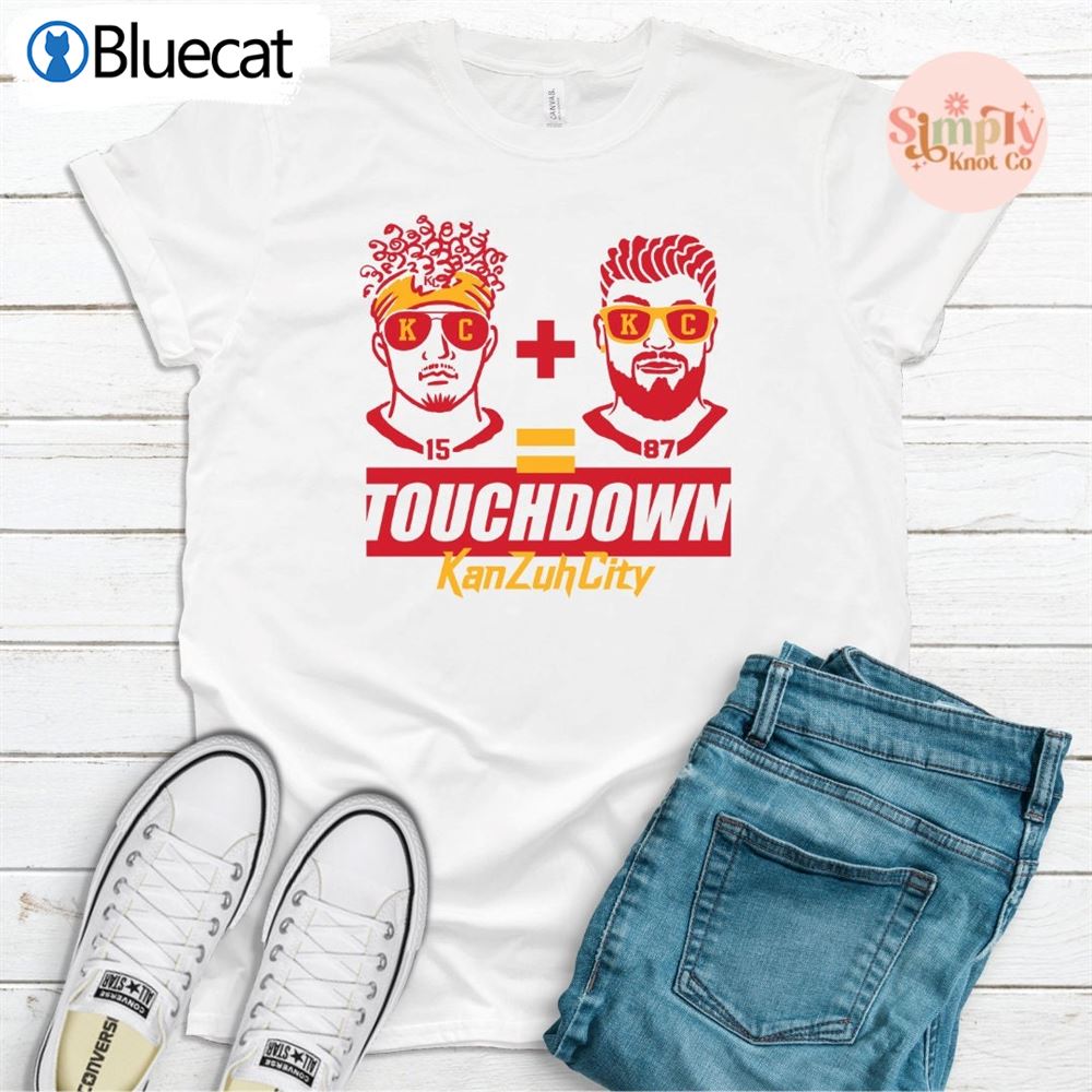 Mahomes and Kelce Shirt Chiefs Kan-zuh City Touch Down 