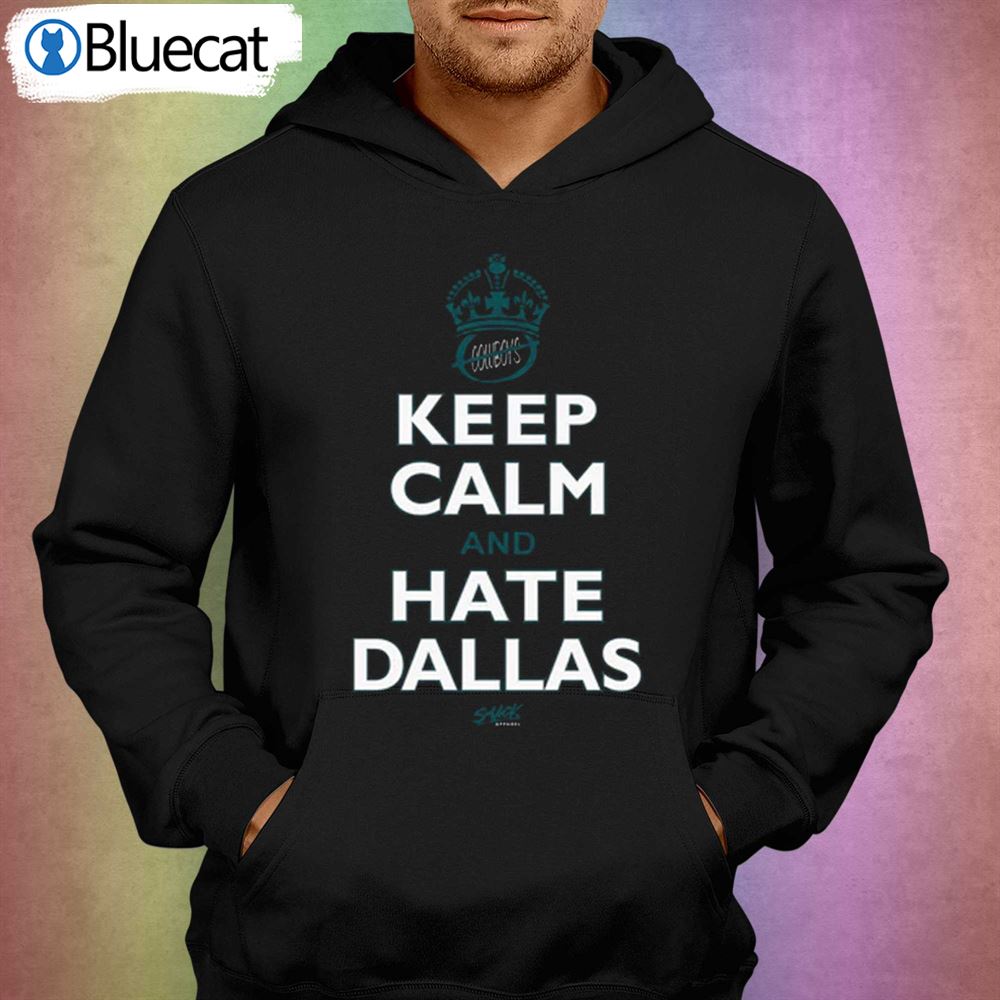 Keep Calm And Hate Dallas T-shirt For Philadelphia Football Fans 