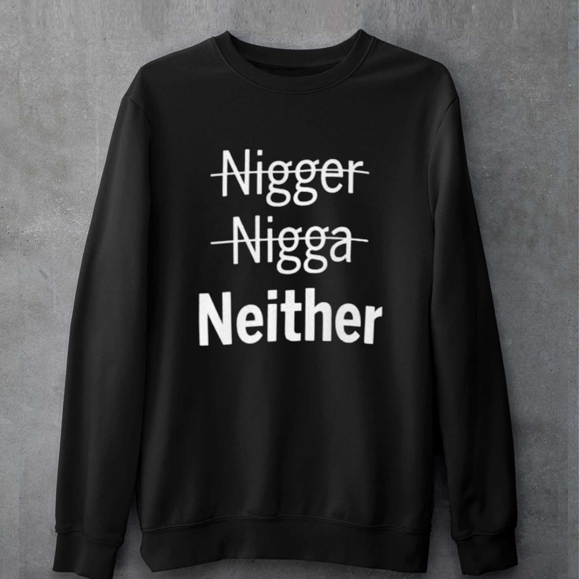 Nigger Nigga Neither T-shirt 