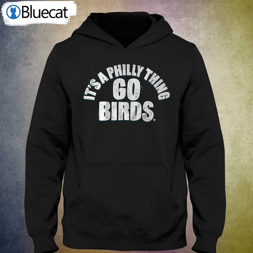 Official Its A Philly Thing Go Birds Philadelphia T-shirt 