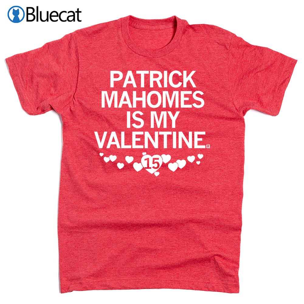 Patrick Mahomes Is My Valentine T-shirt 