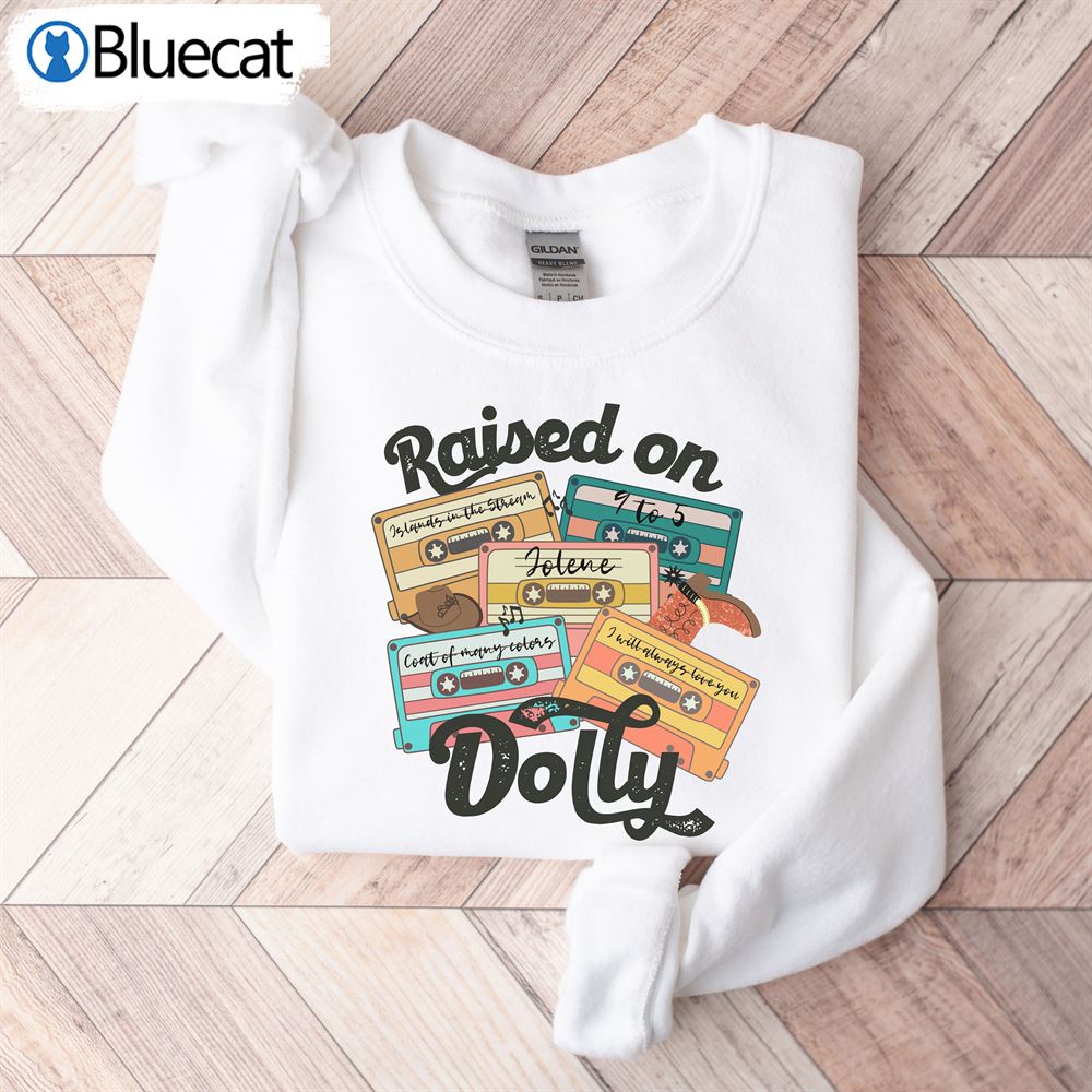 Raised On Dolly Sweatshirt What Would Dolly Doin Dolly We