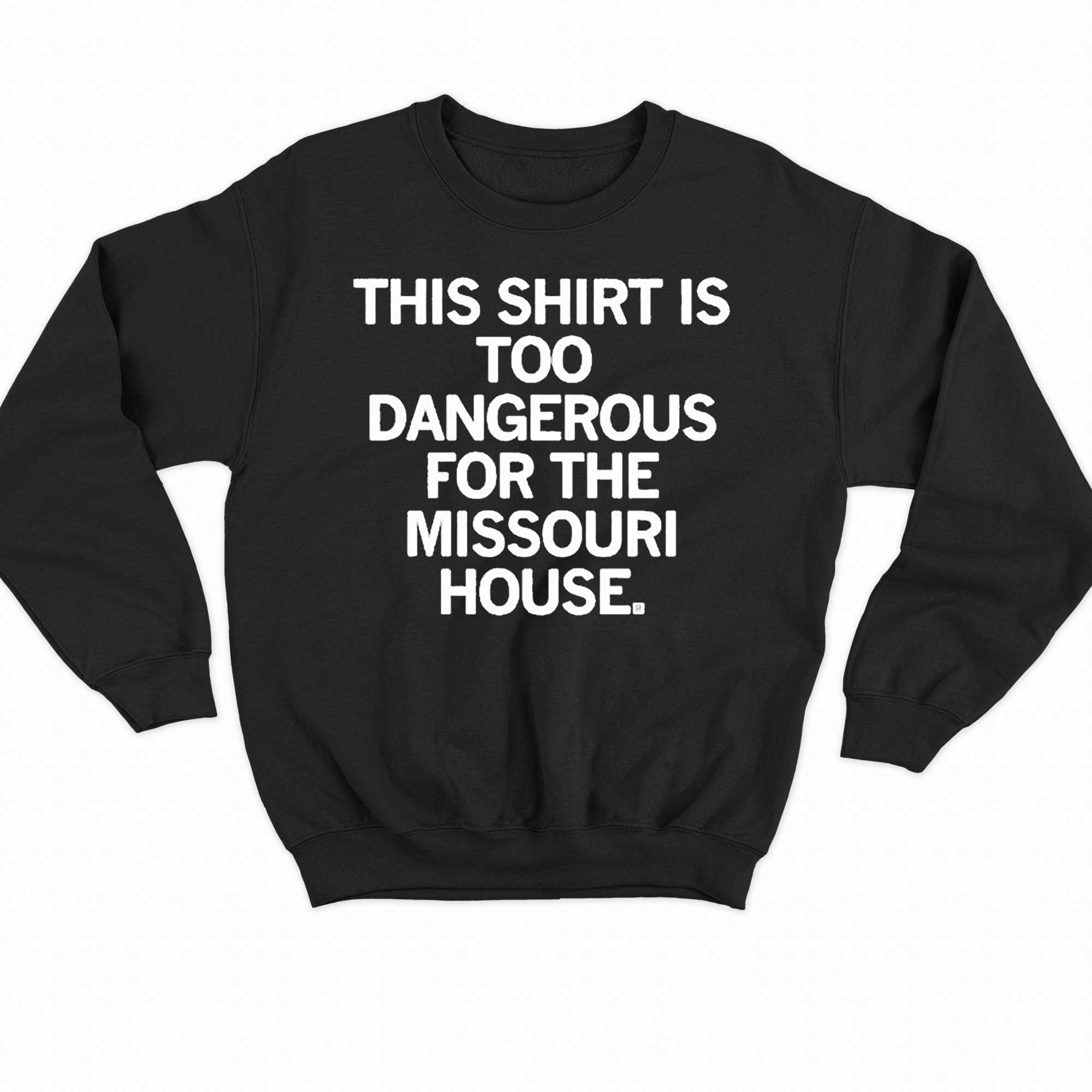 Too Dangerous For Missouri State Legislature Shirt