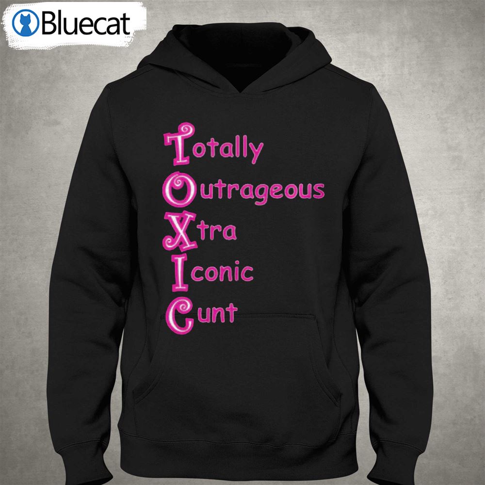 Toxic Totally Outrageous Xtra Iconic Cunt T-shirt 
