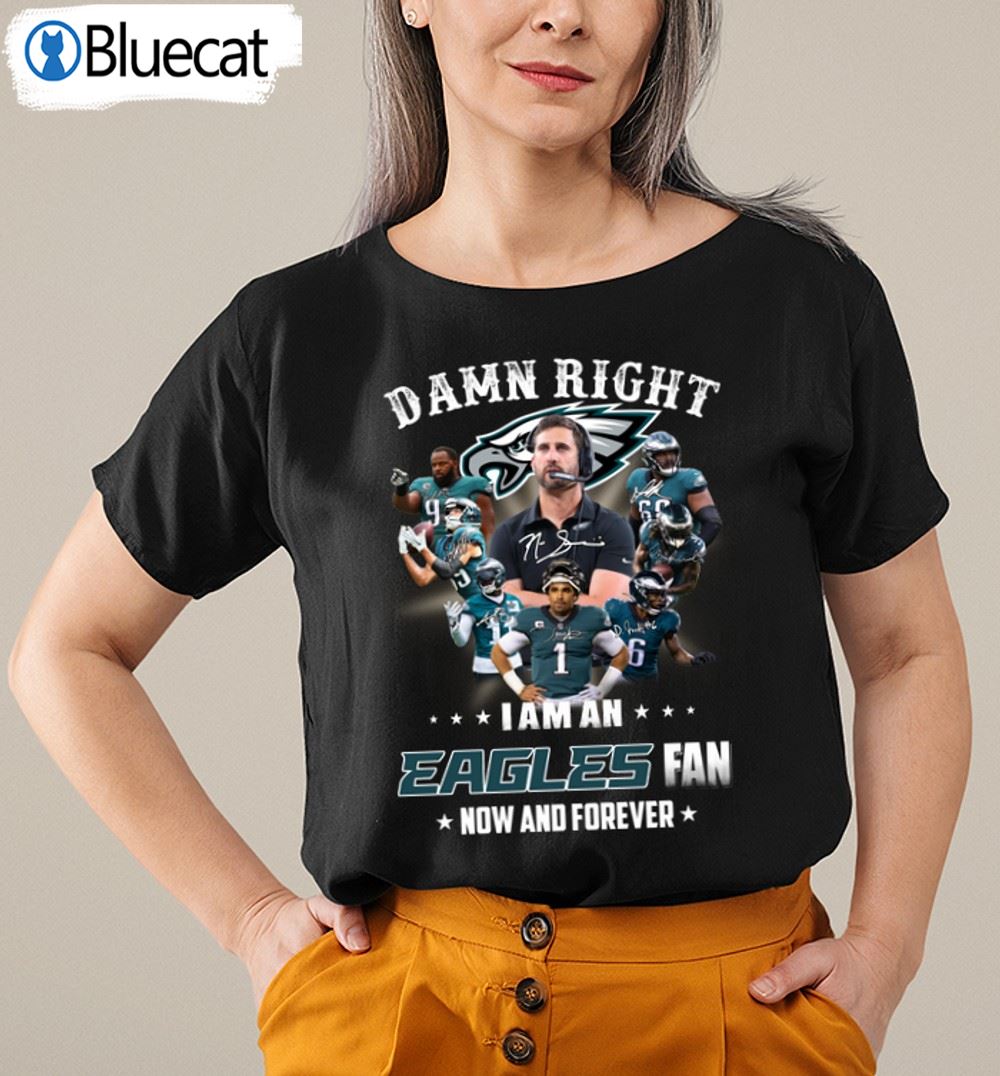 2022 Damn right i am an Philadelphia Eagles fan New and forever signatures  shirt, hoodie, sweater, long sleeve and tank top