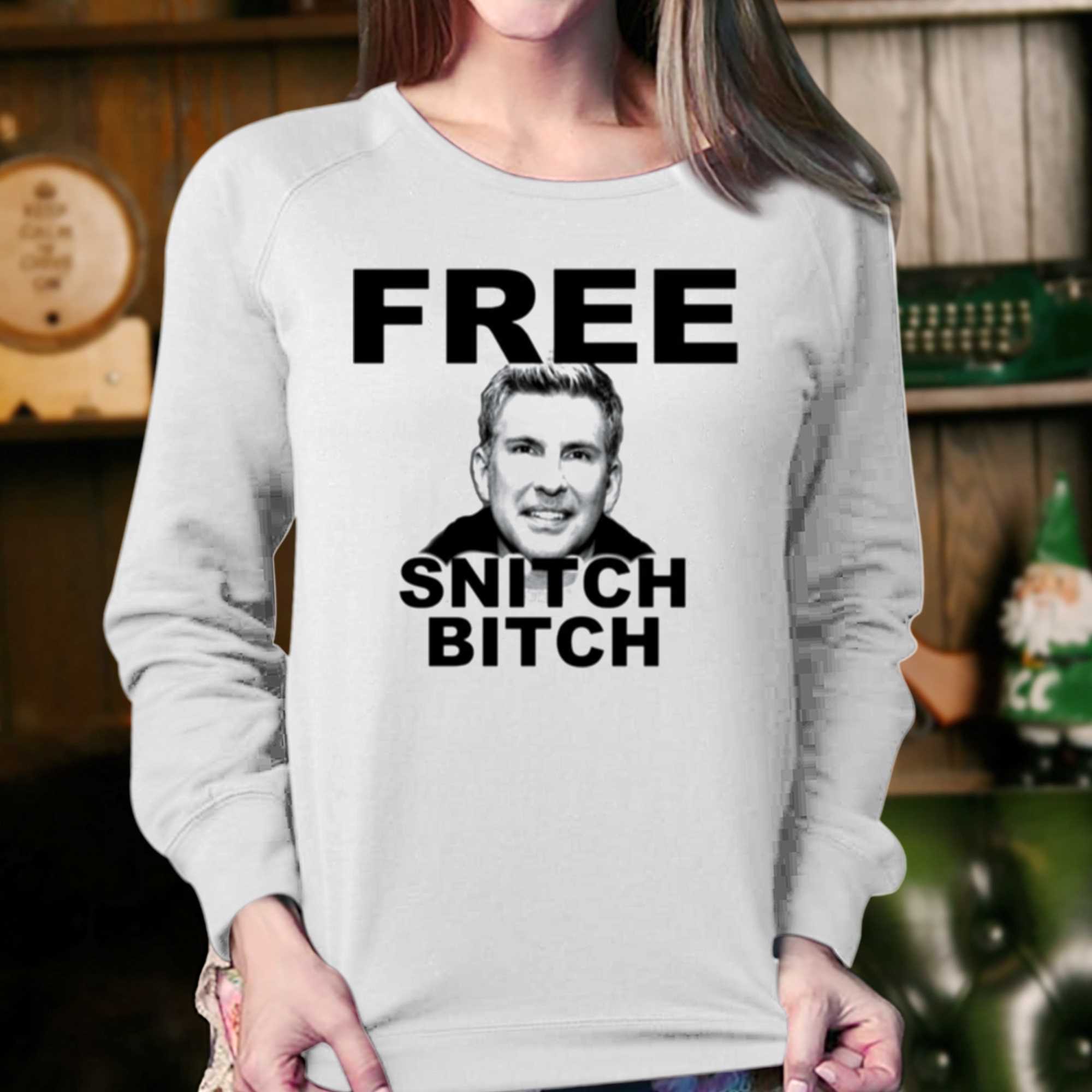 Free Todd Chrisley Snitch Bitch Shirt 
