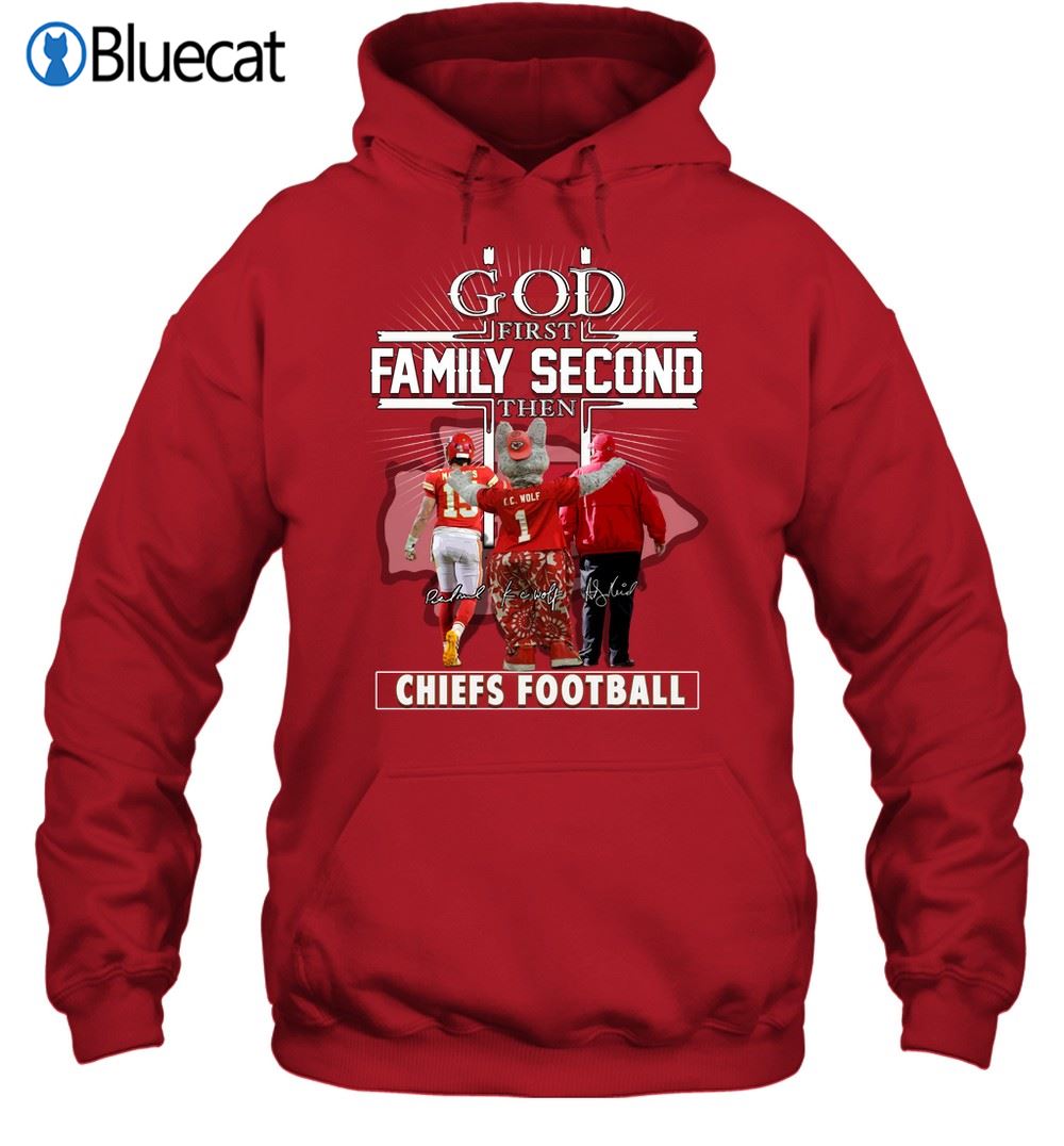 God First Family Second Then Chiefs Football Kc Super Bow Champion Shirt 