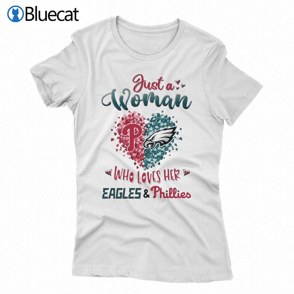 Just A Women Who Love Her Philadelphia Eagles And Phillies Shirt - Bluecat