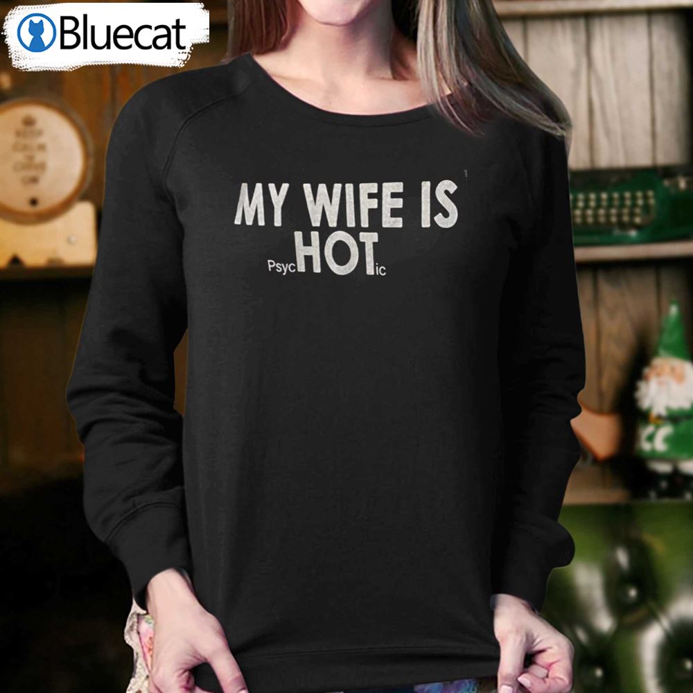 My Wife Is Psychotic T-shirt 