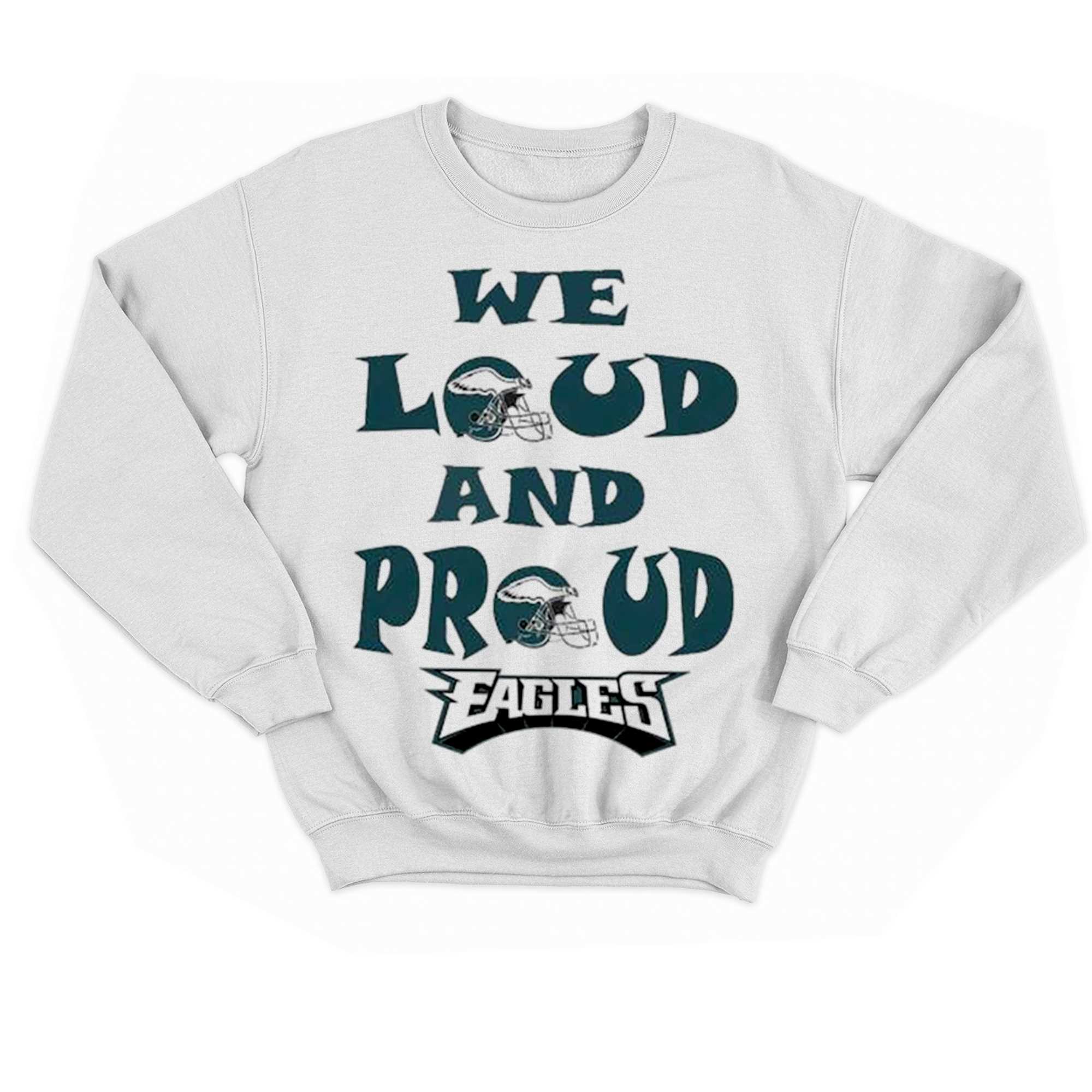 Philadelphia Eagles We Loud And Proud 2023 Shirt 