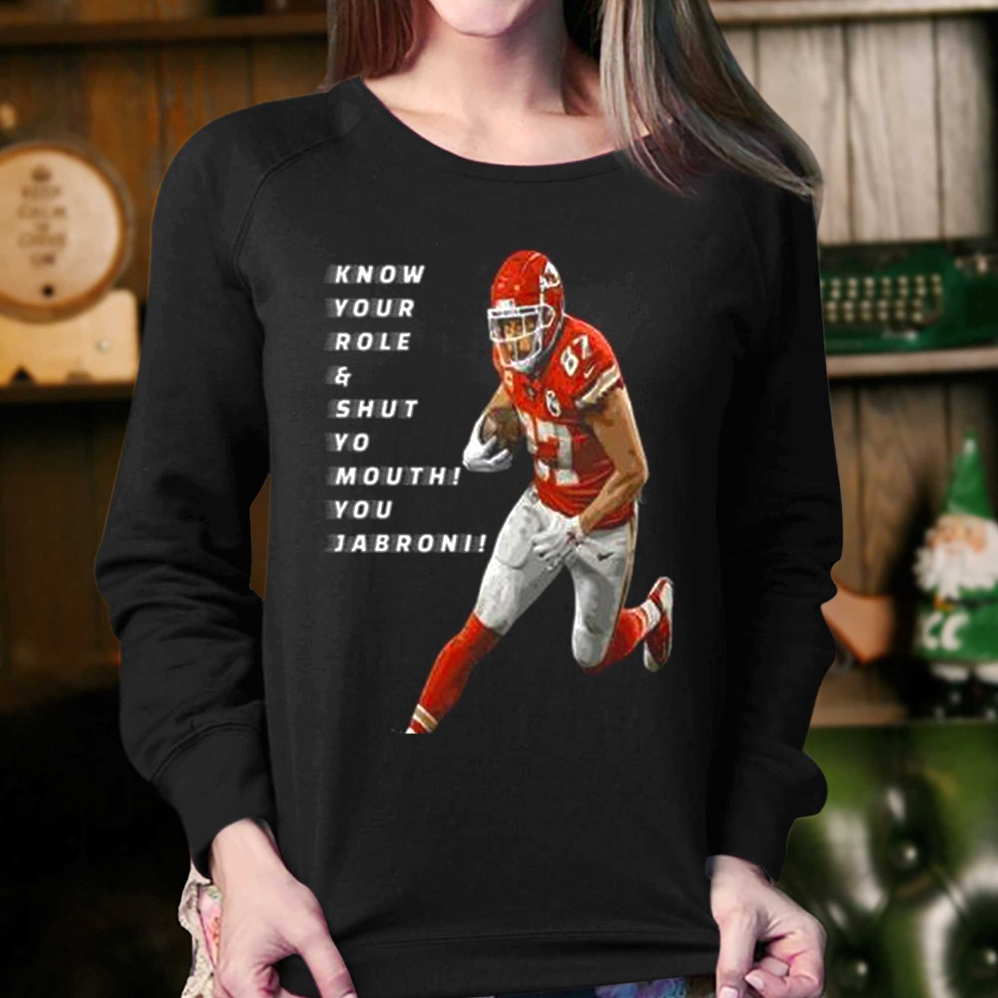 Travis Kelce Know Your Role And Shut Yo Mouth You Jabron Shirt 