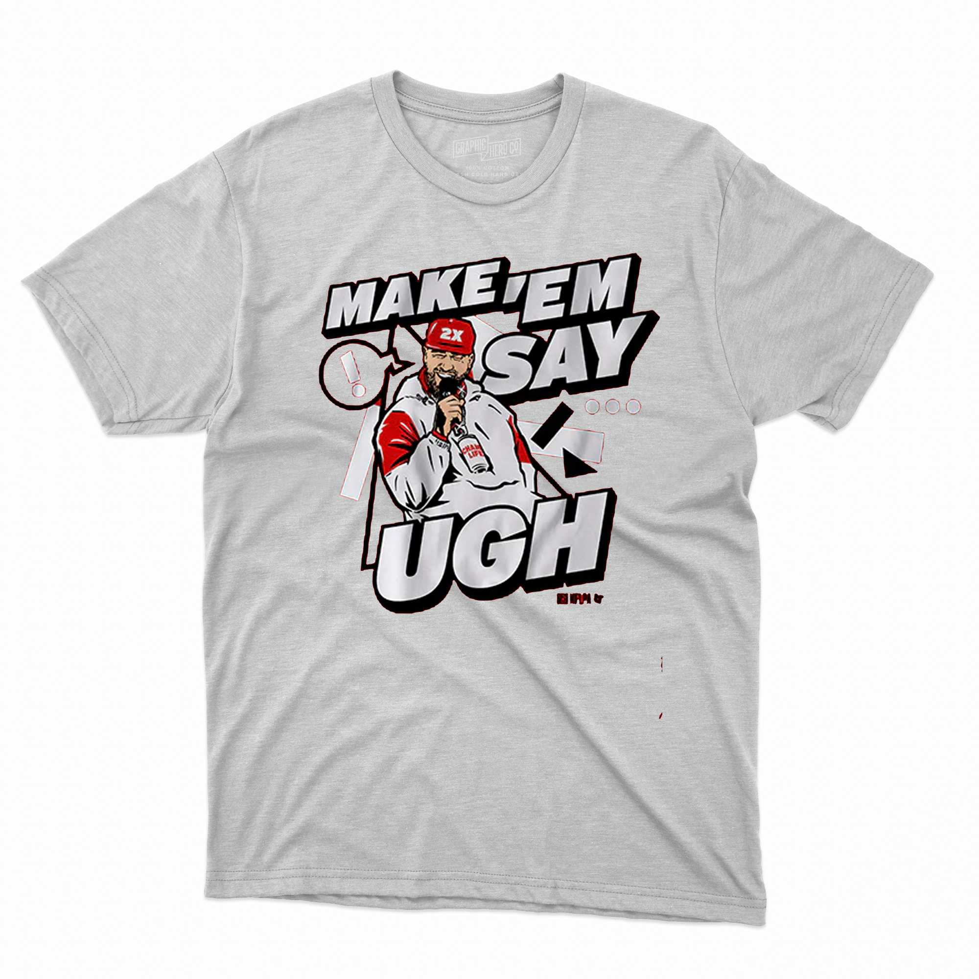 Travis Kelce Make 'em Say Ugh T-shirt