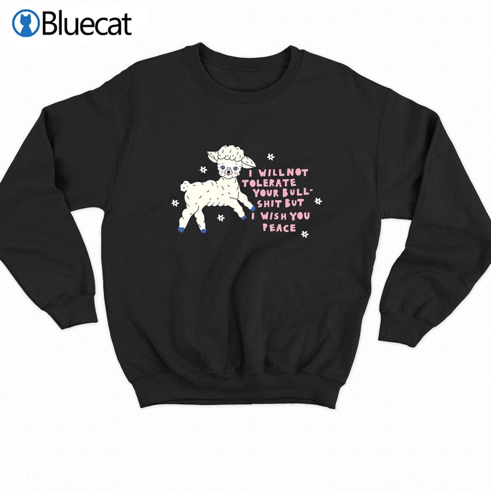 I Will Not Tolerate Your Bull Shit But I Wish You Peace T-shirt 