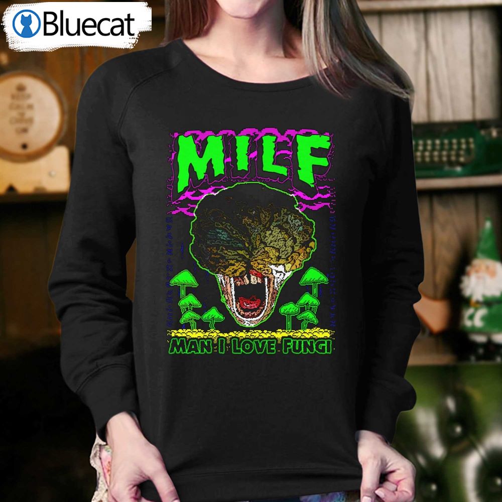 Milf Man I Love Fungi T-shirt 