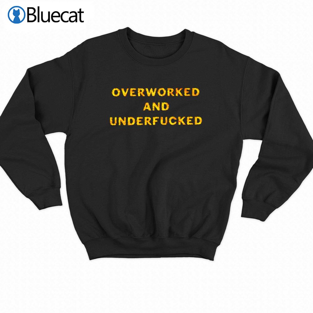 Overworked And Underfucked T-shirt 