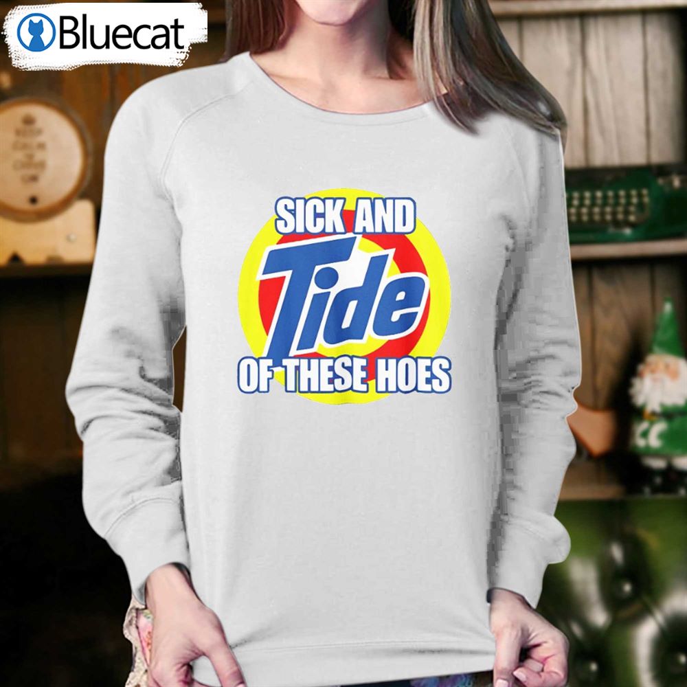 Sick And Tide Of These Hoes T-shirt 