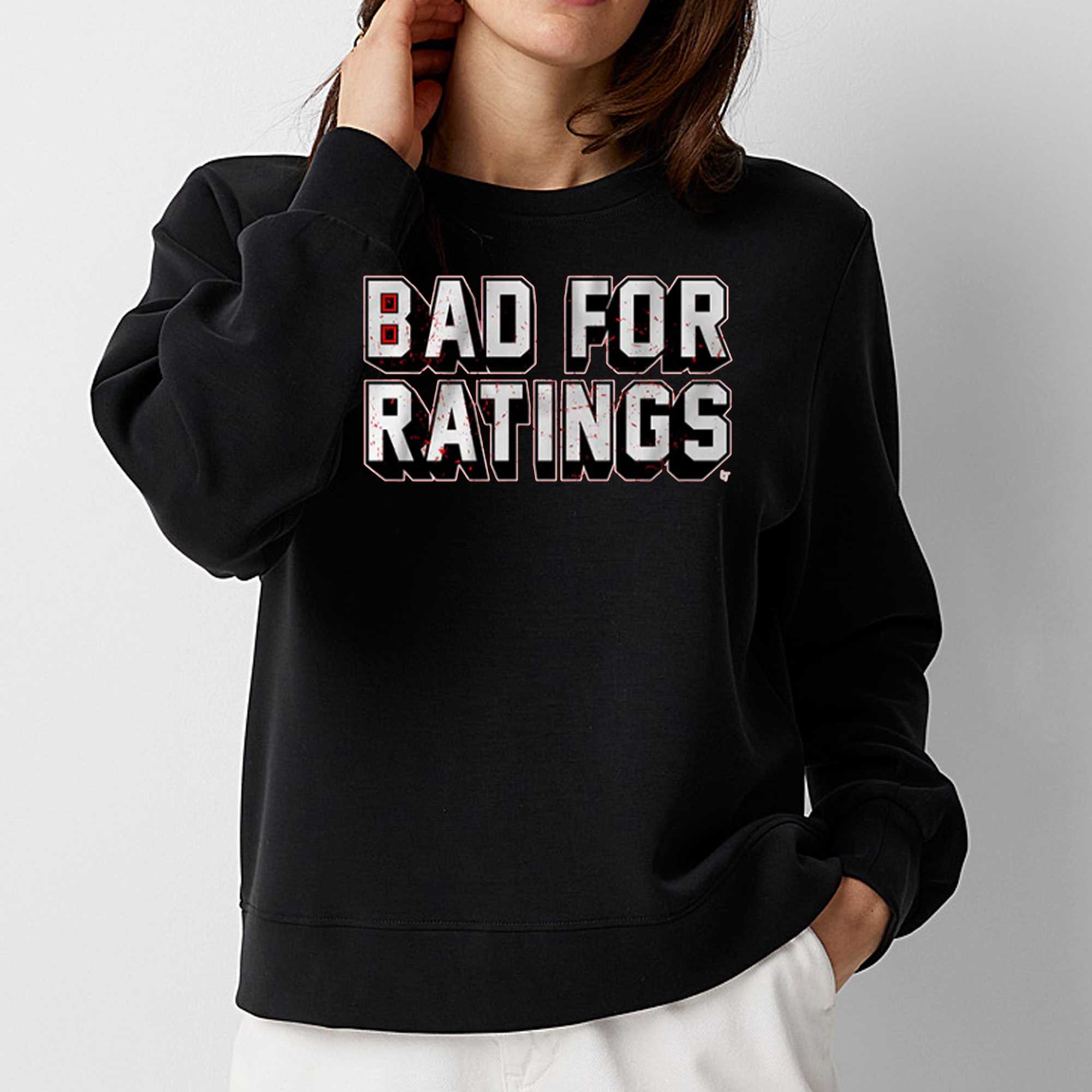 Bad For Ratings Shirt 