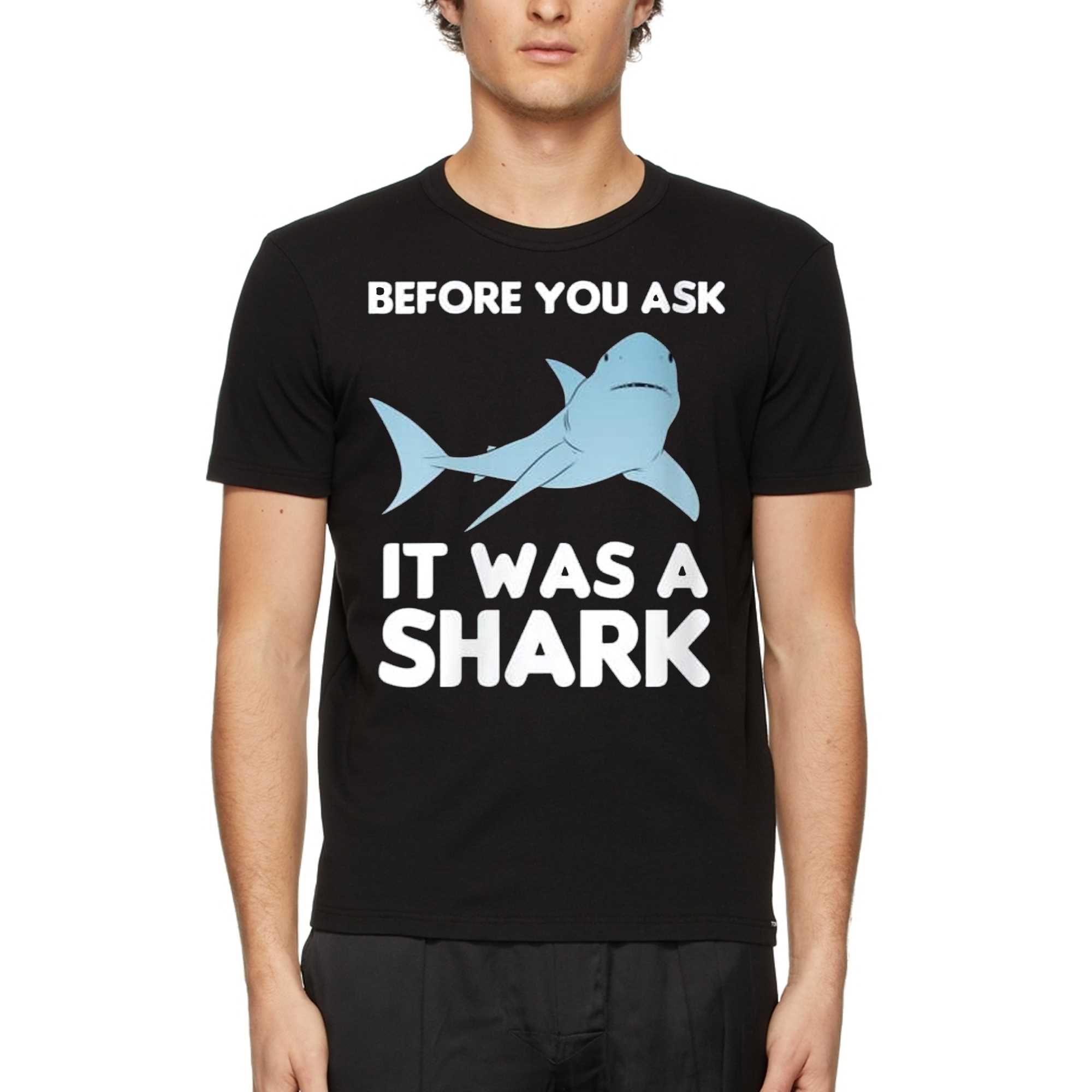 Before You Ask It Was A Shark T-shirt 