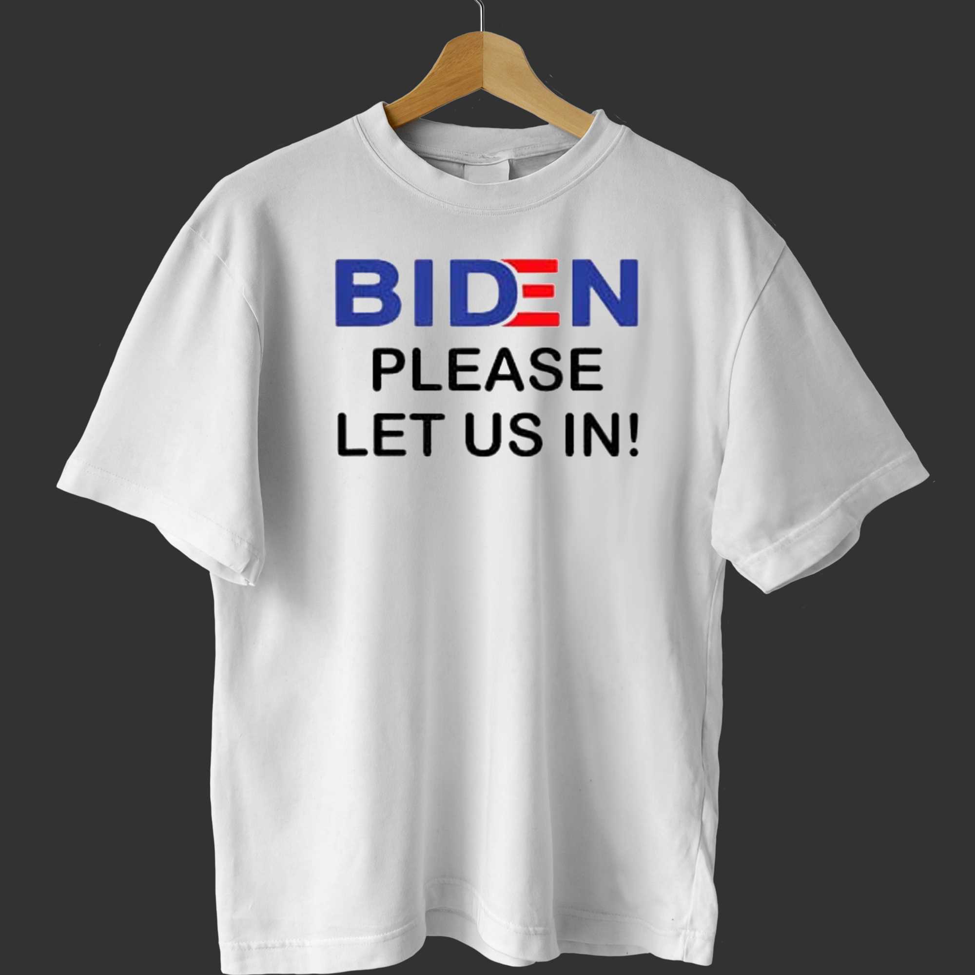 biden please let us in t shirt 1 1