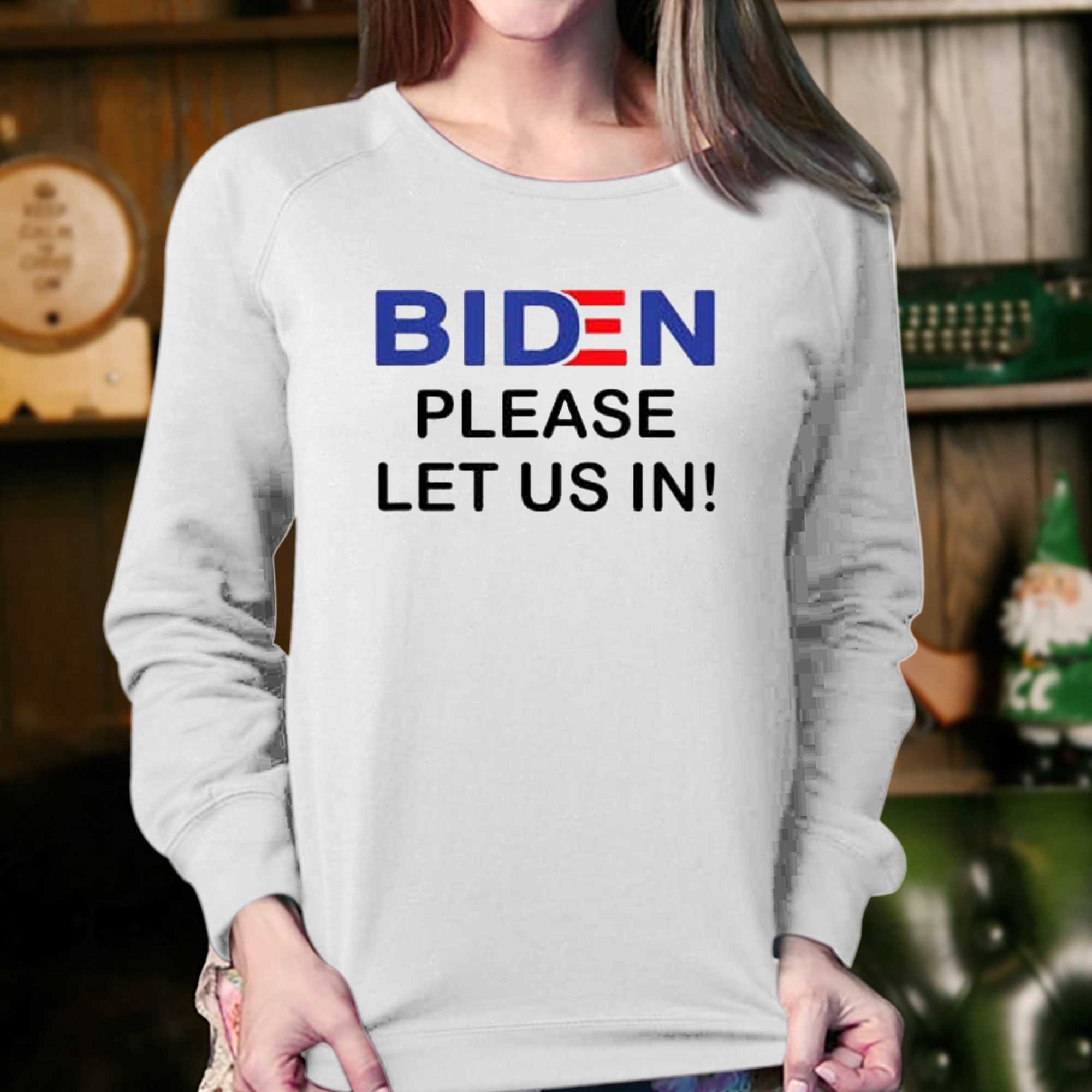 Biden Please Let Us In T-shirt 