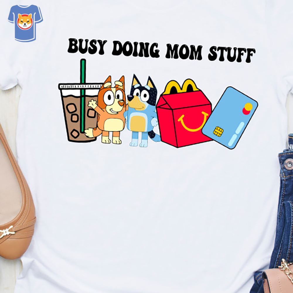 busy doing mom stuff tshirt mothers day shirt motherhood 1