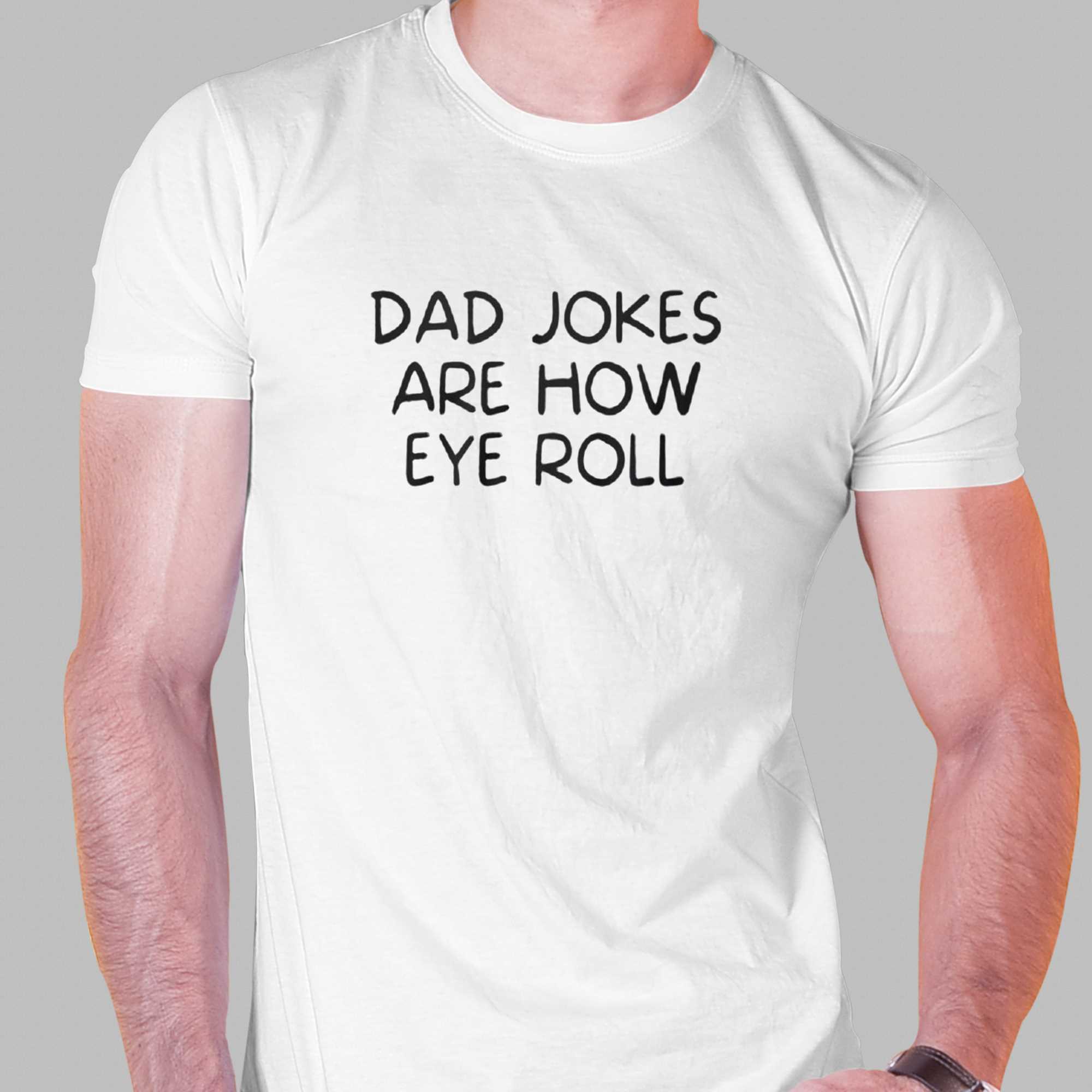 dad jokes are how eye roll shirt 1 1