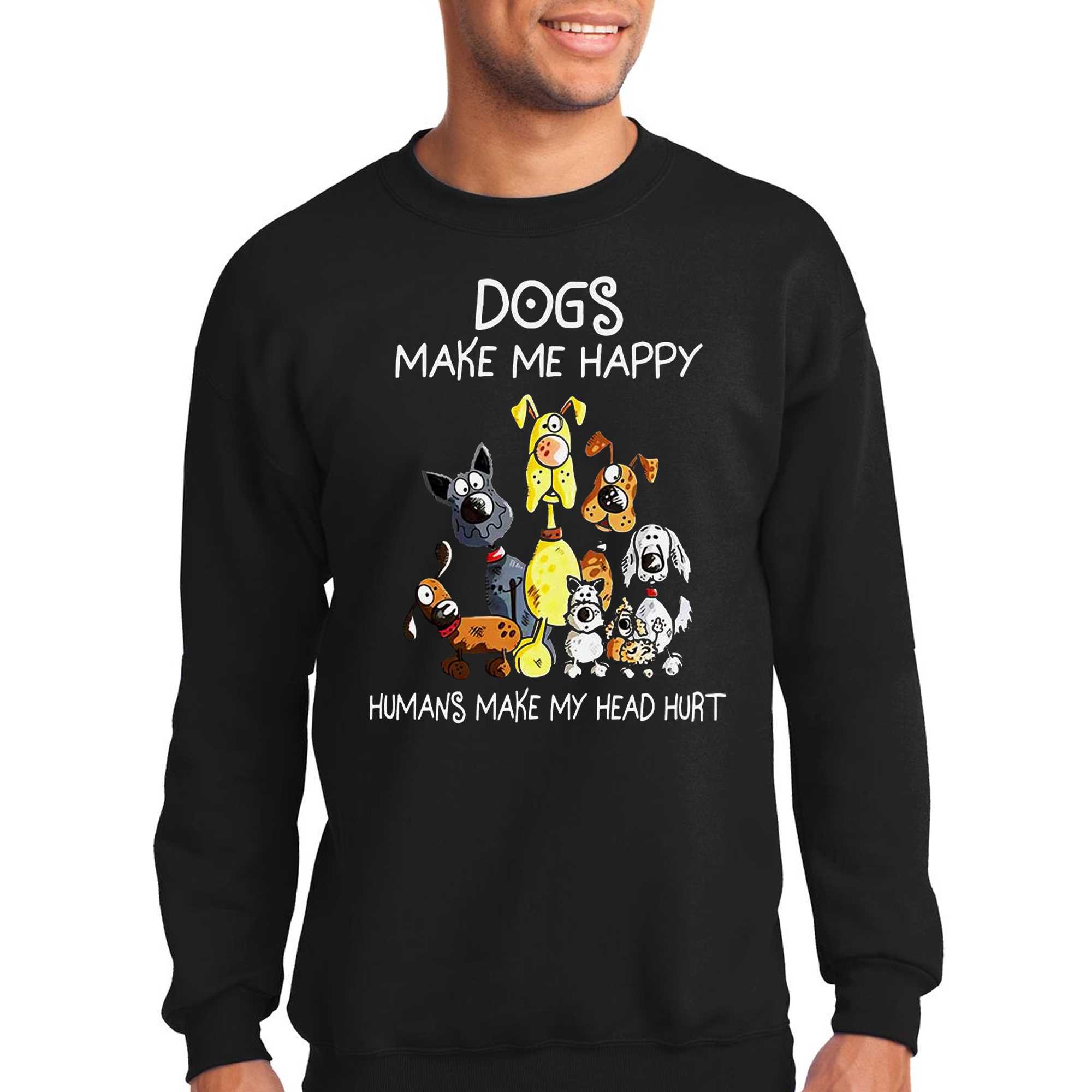 Dogs Make Me Happy Humans Make My Head Hurt T-shirt 