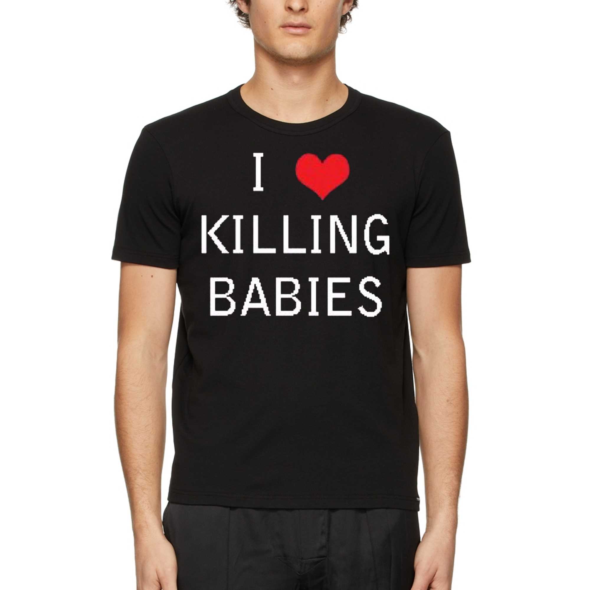 I Love Killing Babies shirt