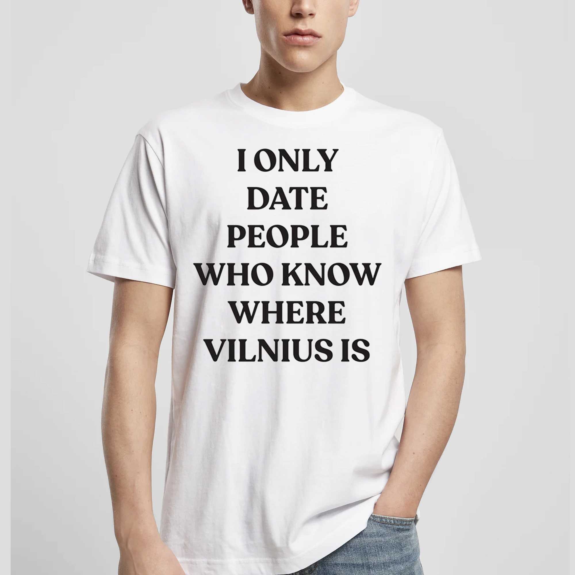 I Only Date People Who Know Where Vilnius Is T-shirt 