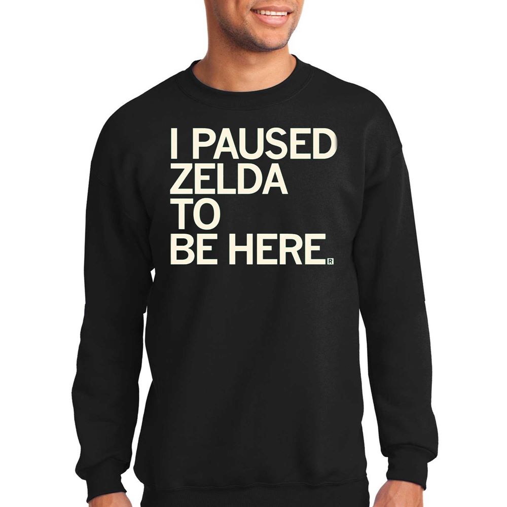 I Paused Zelda To Be Here T-shirt 