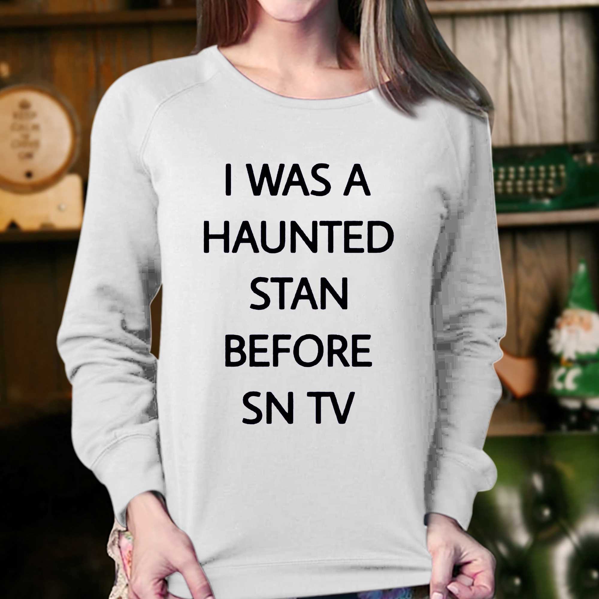 I Was A Haunted Stan Before Sn Tv Shirt 