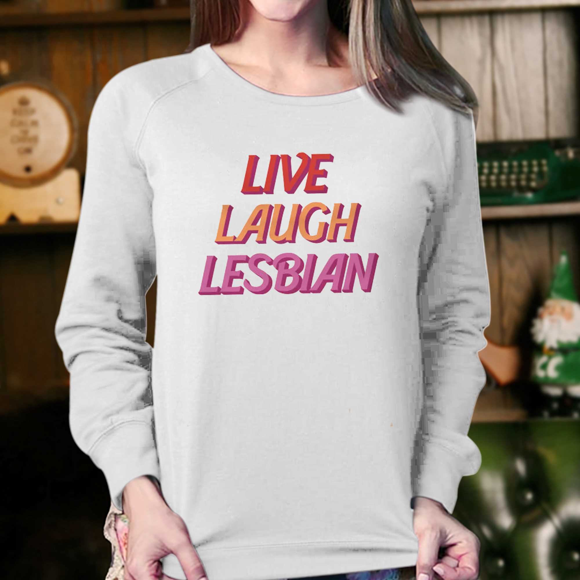 Live Laugh Lesbian T-shirt Sweatshirt 